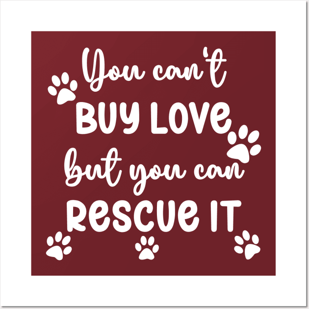 You Can't Buy Love But You Can Rescue It Wall Art by KayBee Gift Shop